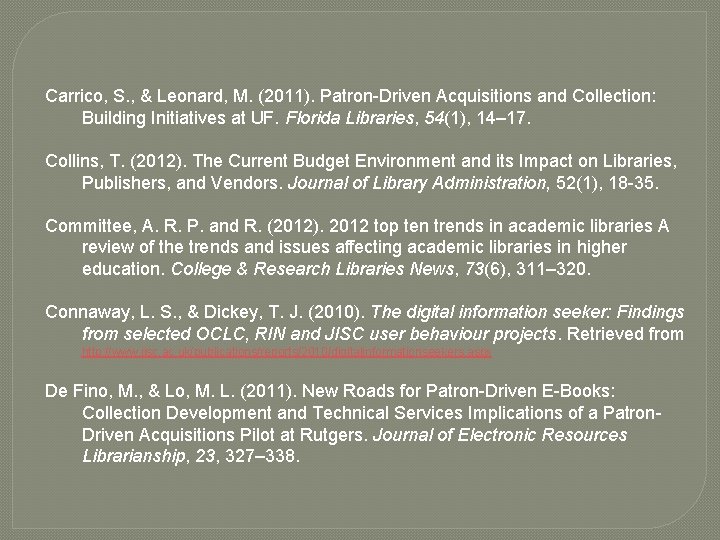 Carrico, S. , & Leonard, M. (2011). Patron-Driven Acquisitions and Collection: Building Initiatives at