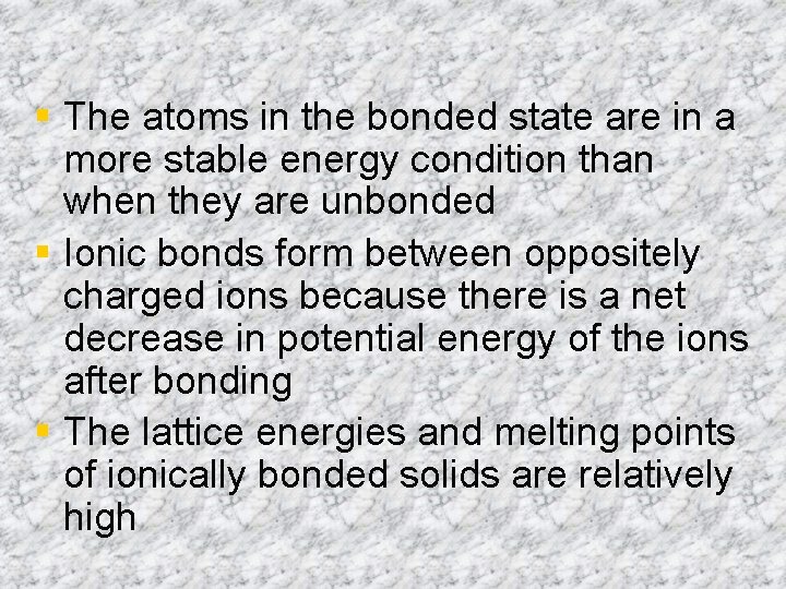 § The atoms in the bonded state are in a more stable energy condition