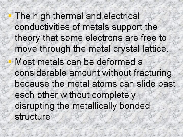 § The high thermal and electrical conductivities of metals support theory that some electrons