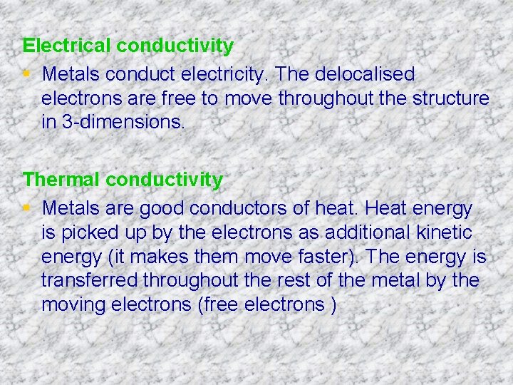 Electrical conductivity § Metals conduct electricity. The delocalised electrons are free to move throughout