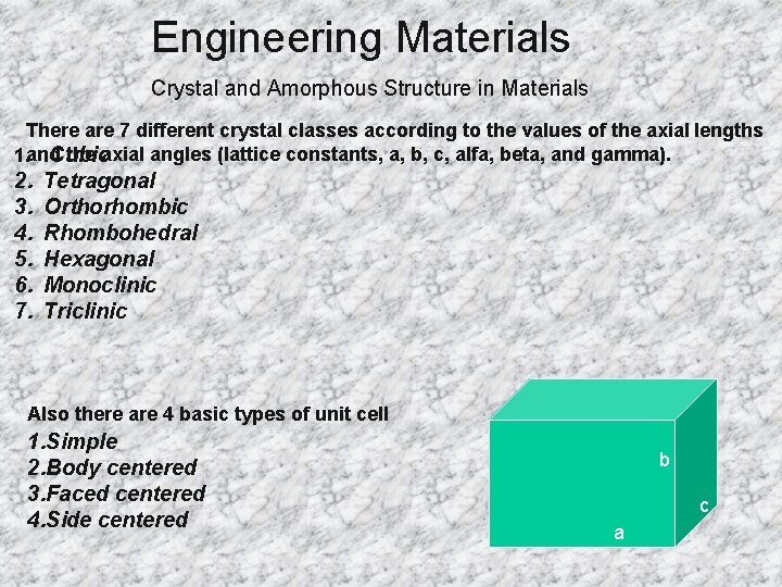 Engineering Materials Crystal and Amorphous Structure in Materials There are 7 different crystal classes
