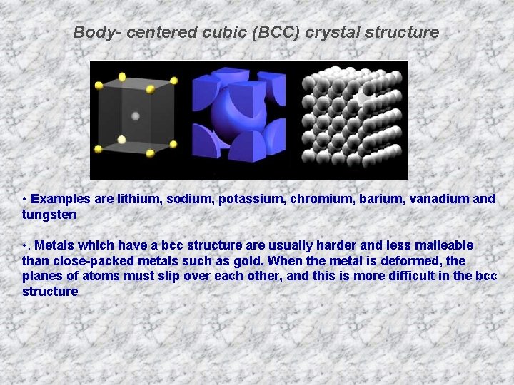 Body- centered cubic (BCC) crystal structure • Examples are lithium, sodium, potassium, chromium, barium,