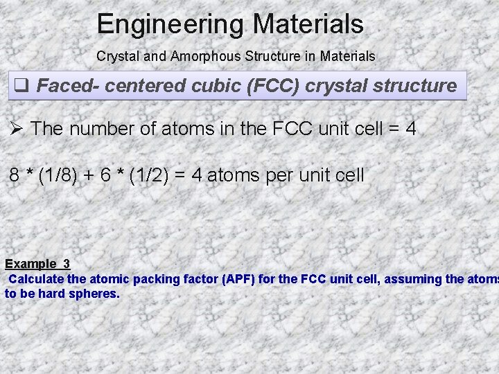 Engineering Materials Crystal and Amorphous Structure in Materials q Faced- centered cubic (FCC) crystal
