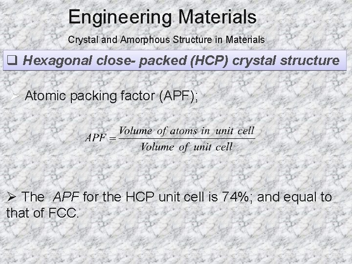 Engineering Materials Crystal and Amorphous Structure in Materials q Hexagonal close- packed (HCP) crystal