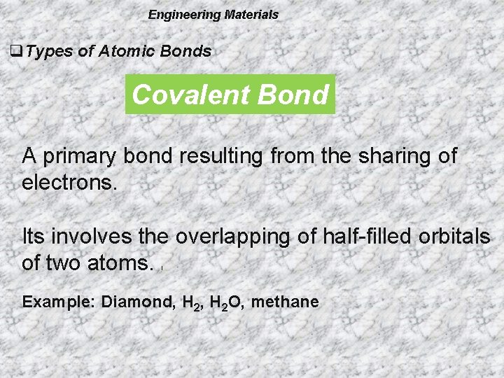 Engineering Materials q. Types of Atomic Bonds Covalent Bond A primary bond resulting from