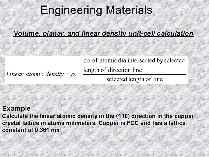 Engineering Materials Volume, planar, and linear density unit-cell calculation Example Calculate the linear atomic