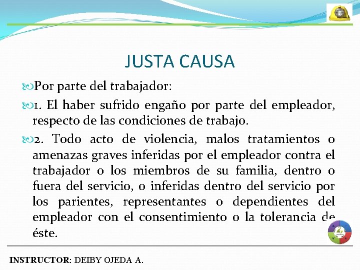 JUSTA CAUSA Por parte del trabajador: 1. El haber sufrido engaño por parte del