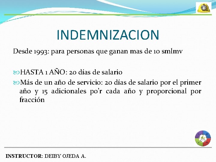 INDEMNIZACION Desde 1993: para personas que ganan mas de 10 smlmv HASTA 1 AÑO: