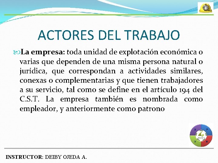 ACTORES DEL TRABAJO La empresa: toda unidad de explotación económica o varias que dependen