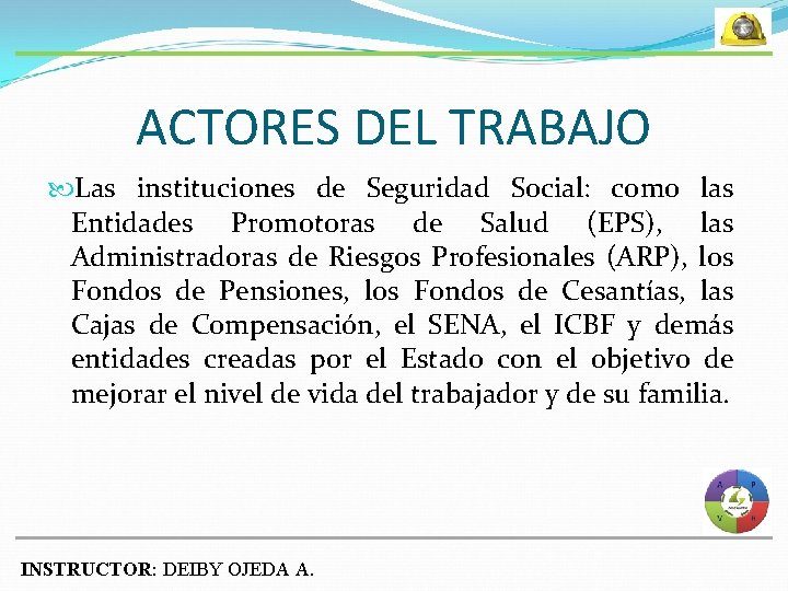 ACTORES DEL TRABAJO Las instituciones de Seguridad Social: como las Entidades Promotoras de Salud