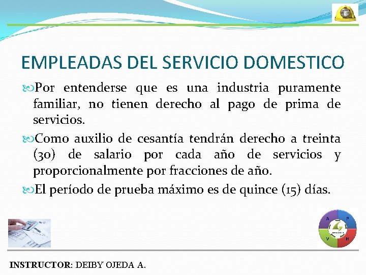 EMPLEADAS DEL SERVICIO DOMESTICO Por entenderse que es una industria puramente familiar, no tienen