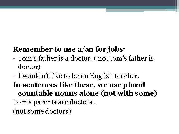 Remember to use a/an for jobs: - Tom’s father is a doctor. ( not