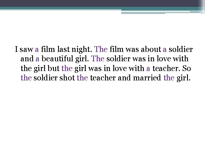I saw a film last night. The film was about a soldier and a
