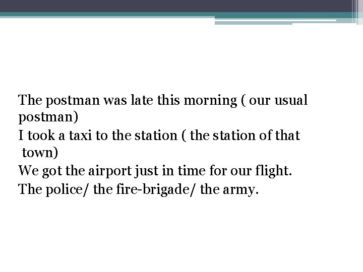 The postman was late this morning ( our usual postman) I took a taxi