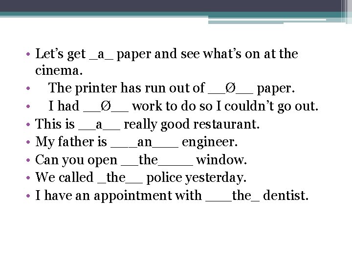  • Let’s get _a_ paper and see what’s on at the cinema. •