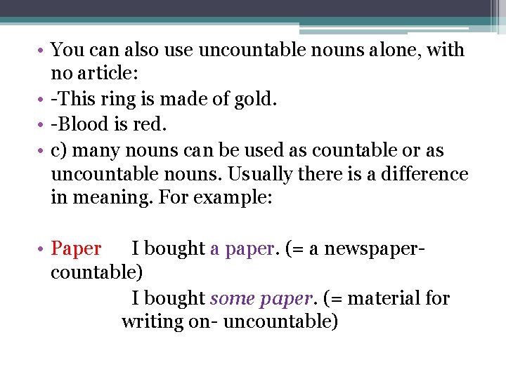  • You can also use uncountable nouns alone, with no article: • -This