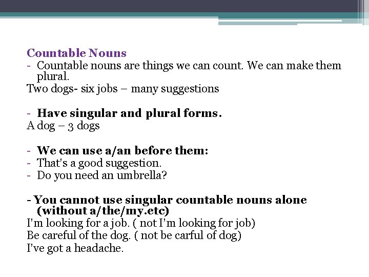 Countable Nouns - Countable nouns are things we can count. We can make them