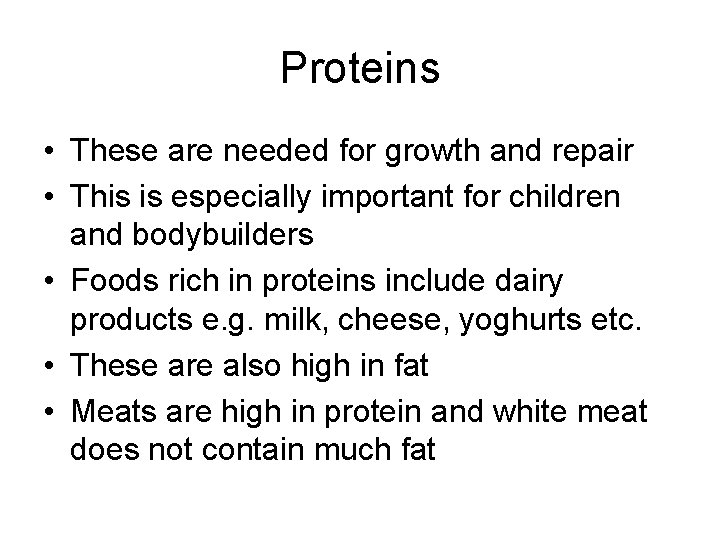 Proteins • These are needed for growth and repair • This is especially important