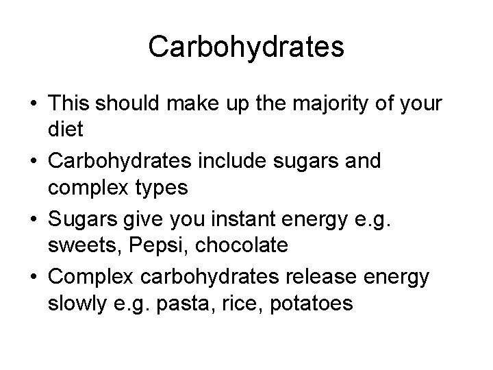 Carbohydrates • This should make up the majority of your diet • Carbohydrates include