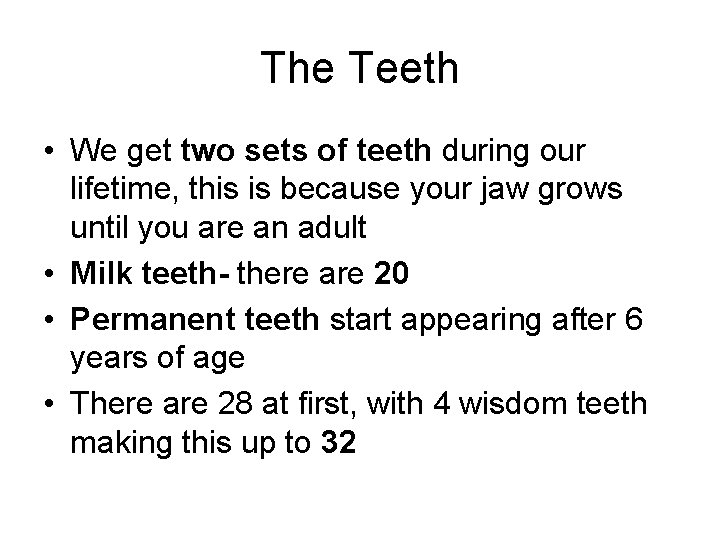 The Teeth • We get two sets of teeth during our lifetime, this is