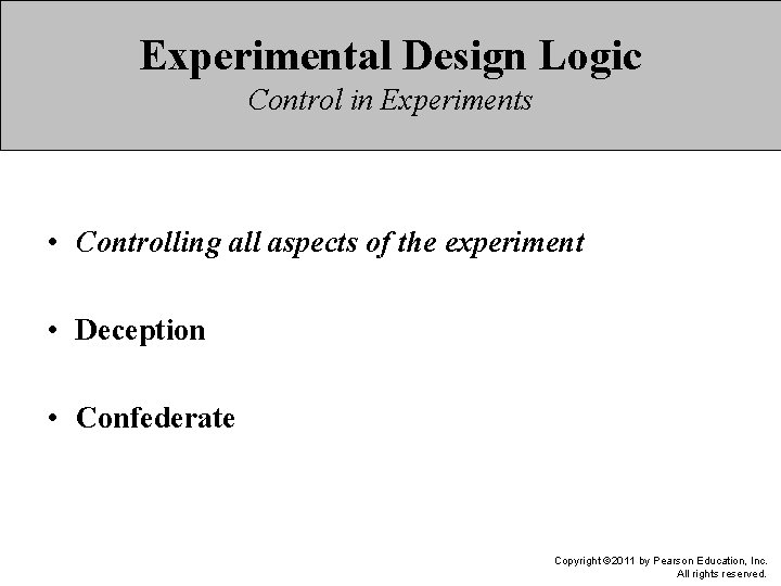 Experimental Design Logic Control in Experiments • Controlling all aspects of the experiment •