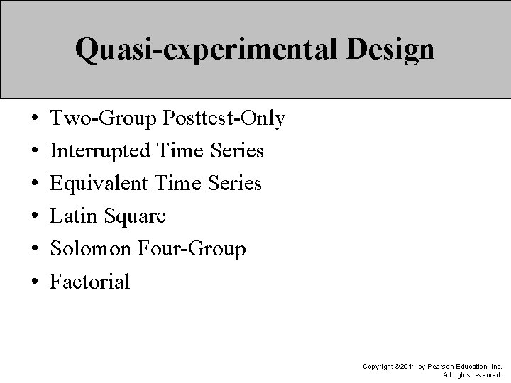 Quasi-experimental Design • • • Two-Group Posttest-Only Interrupted Time Series Equivalent Time Series Latin