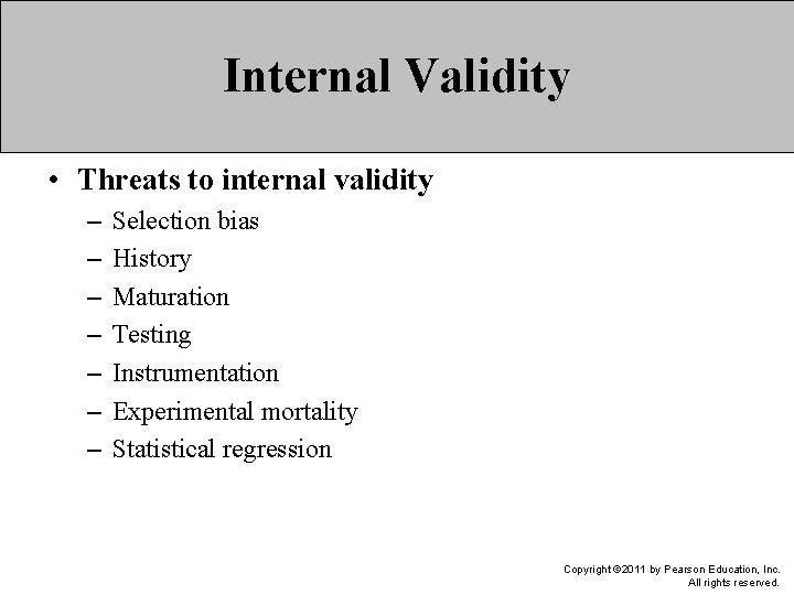 Internal Validity • Threats to internal validity – – – – Selection bias History