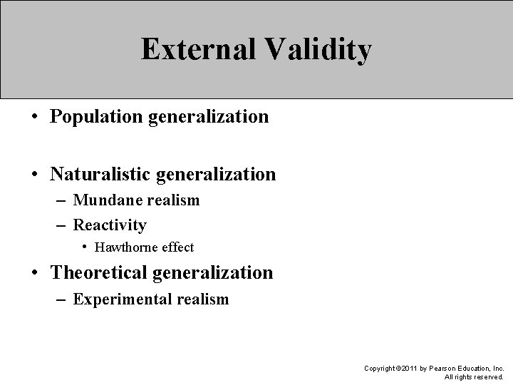 External Validity • Population generalization • Naturalistic generalization – Mundane realism – Reactivity •