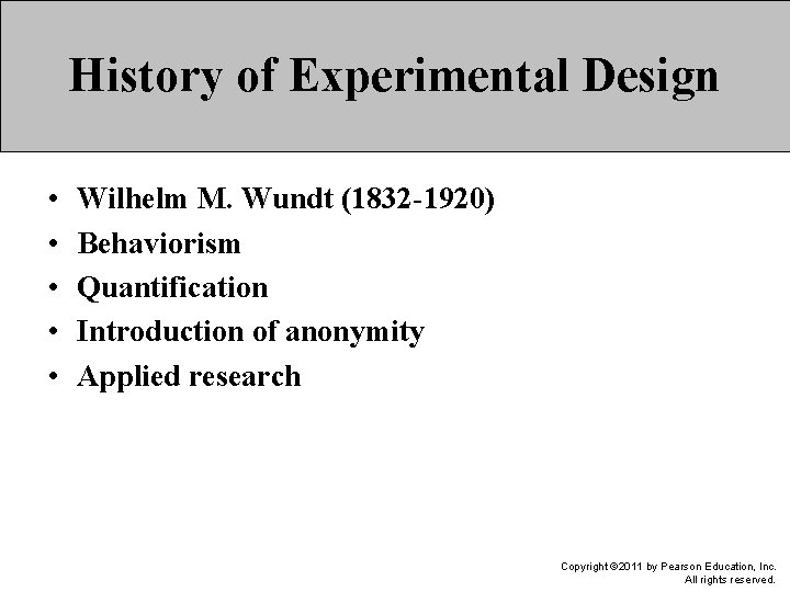 History of Experimental Design • • • Wilhelm M. Wundt (1832 -1920) Behaviorism Quantification