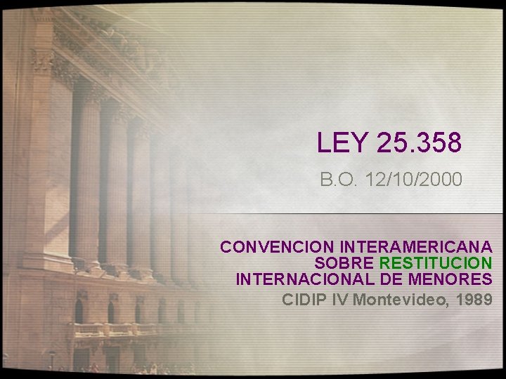 LEY 25. 358 B. O. 12/10/2000 CONVENCION INTERAMERICANA SOBRE RESTITUCION INTERNACIONAL DE MENORES CIDIP