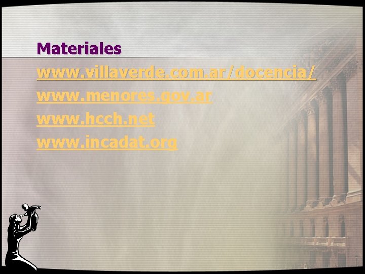 Materiales www. villaverde. com. ar/docencia/ www. menores. gov. ar www. hcch. net www. incadat.