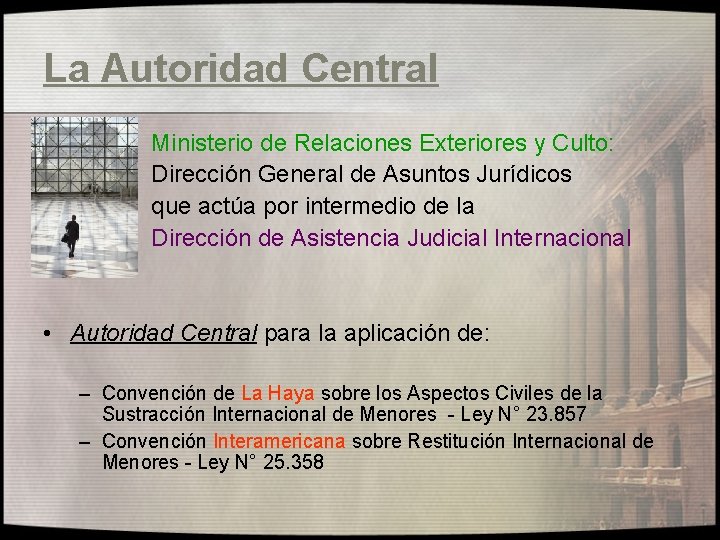 La Autoridad Central Ministerio de Relaciones Exteriores y Culto: Dirección General de Asuntos Jurídicos