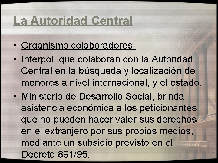 La Autoridad Central • Organismo colaboradores: • Interpol, que colaboran con la Autoridad Central