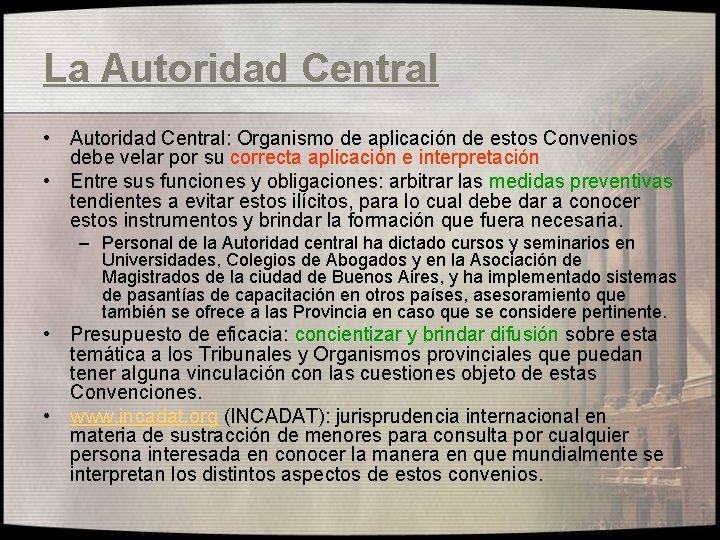 La Autoridad Central • Autoridad Central: Organismo de aplicación de estos Convenios debe velar