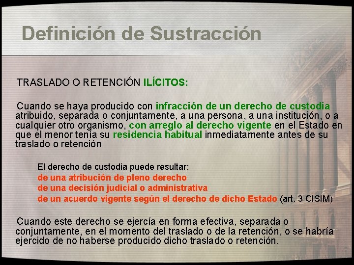 Definición de Sustracción TRASLADO O RETENCIÓN ILÍCITOS: Cuando se haya producido con infracción de