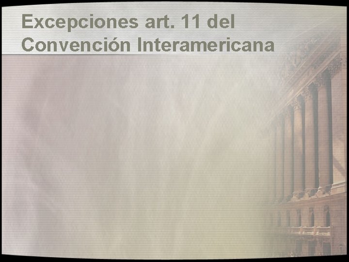 Excepciones art. 11 del Convención Interamericana 