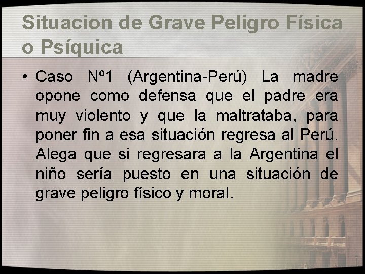 Situacion de Grave Peligro Física o Psíquica • Caso Nº 1 (Argentina-Perú) La madre