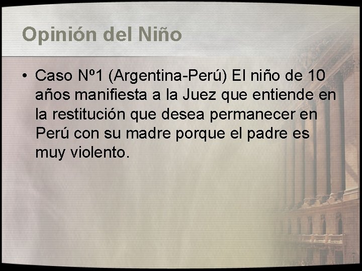 Opinión del Niño • Caso Nº 1 (Argentina-Perú) El niño de 10 años manifiesta