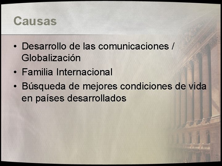 Causas • Desarrollo de las comunicaciones / Globalización • Familia Internacional • Búsqueda de