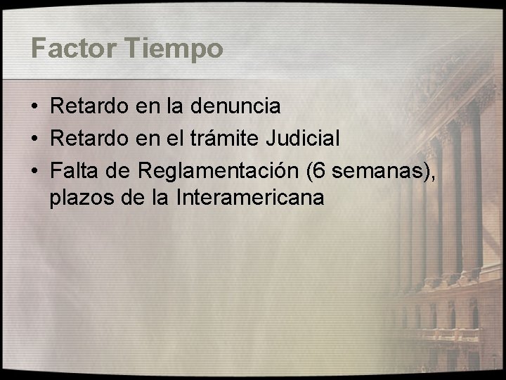 Factor Tiempo • Retardo en la denuncia • Retardo en el trámite Judicial •
