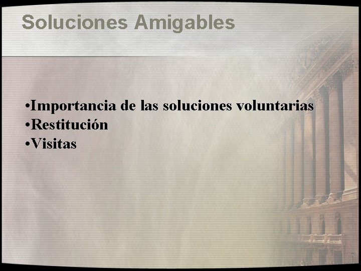 Soluciones Amigables • Importancia de las soluciones voluntarias • Restitución • Visitas 