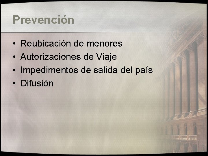 Prevención • • Reubicación de menores Autorizaciones de Viaje Impedimentos de salida del país