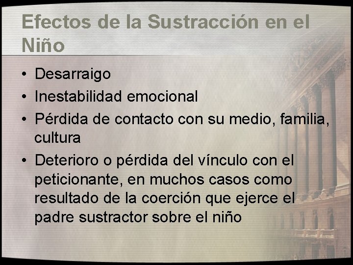 Efectos de la Sustracción en el Niño • Desarraigo • Inestabilidad emocional • Pérdida