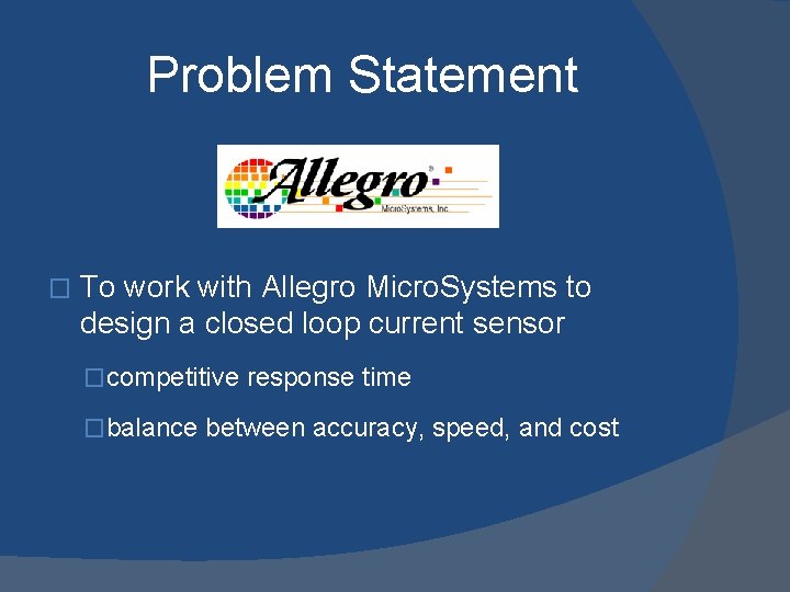 Problem Statement � To work with Allegro Micro. Systems to design a closed loop