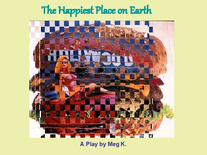 The Happiest Place on Earth A Play by Meg K. 