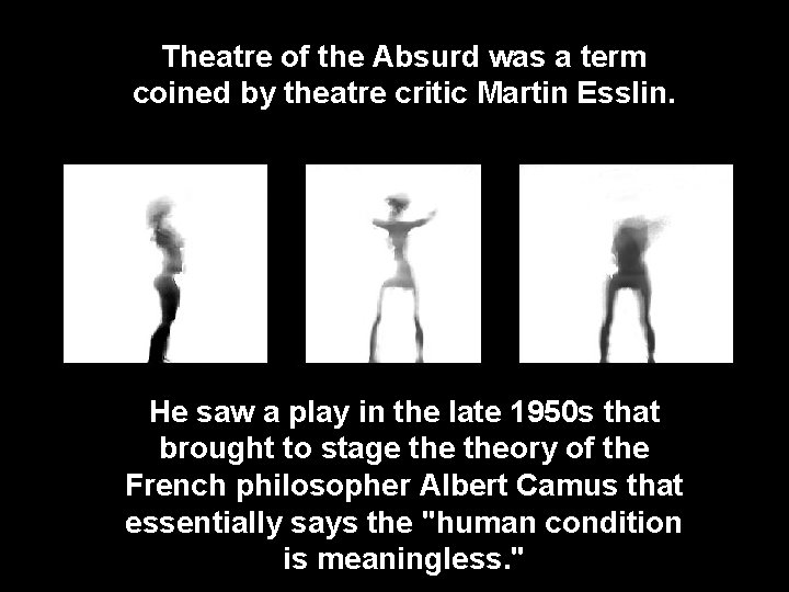 Theatre of the Absurd was a term coined by theatre critic Martin Esslin. He