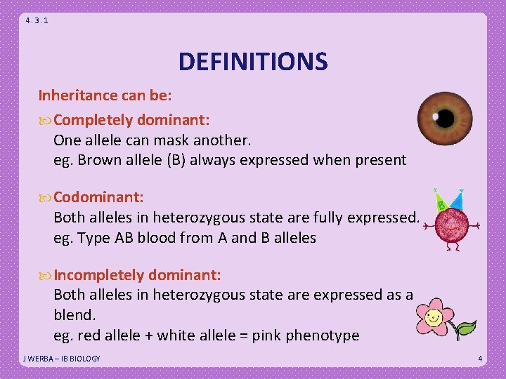 4. 3. 1 DEFINITIONS Inheritance can be: Completely dominant: One allele can mask another.