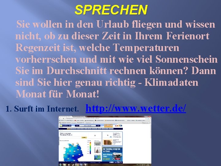 SPRECHEN Sie wollen in den Urlaub fliegen und wissen nicht, ob zu dieser Zeit