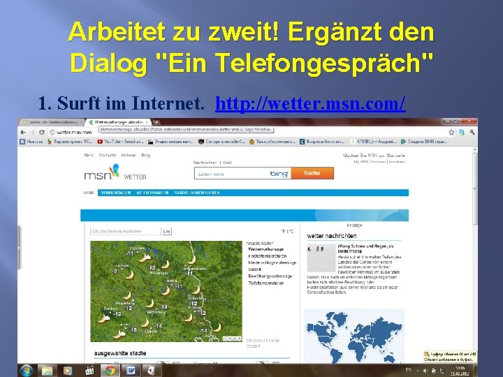 Arbeitet zu zweit! Ergänzt den Dialog "Ein Telefongespräch" 1. Surft im Internet. http: //wetter.