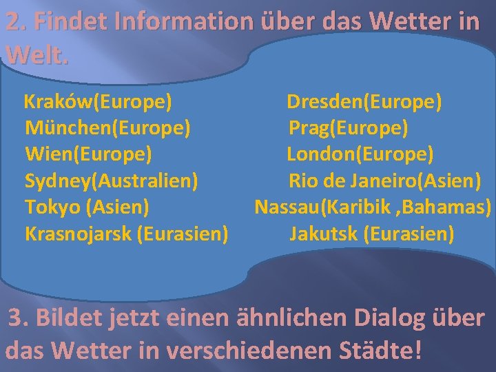 2. Findet Information über das Wetter in Welt. Kraków(Europe) München(Europe) Wien(Europe) Sydney(Australien) Tokyo (Asien)